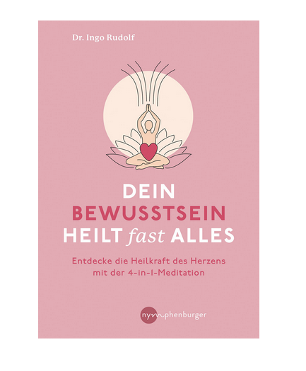 Dein Bewusstsein heilt fast alles, Dr Ingo Rudolf